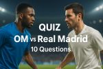 Quiz OM vs Real Madrid – Confrontations directes
